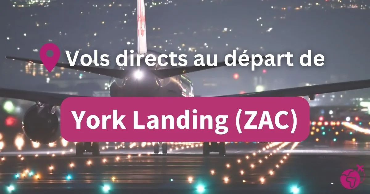 Tous les vols directs et sans escales au départ de York Landing (ZAC)