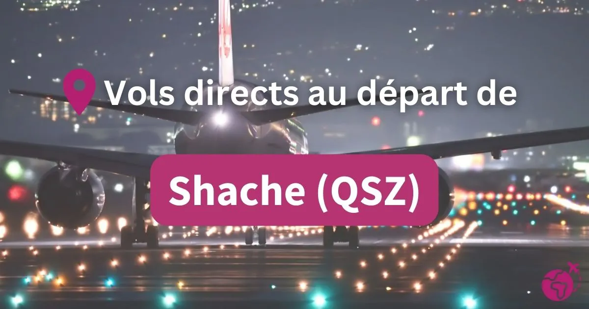 Tous les vols directs et sans escales au départ de Shache (QSZ)